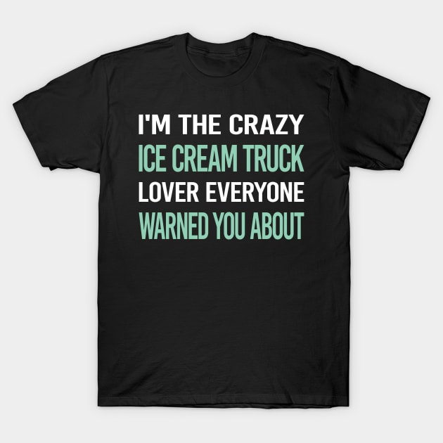 Crazy Lover Ice Cream Truck Trucks T-Shirt by relativeshrimp